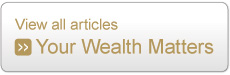 View all articles - Your Wealth Matters