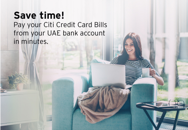 Save time! Pay your Citi Credit Card Bills from your UAE bank account in minutes. 