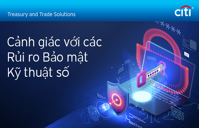 Citi&reg; Treasury and Trade Solutions | Cảnh gi&aacute;c với c&aacute;c Rủi ro Bảo mật Kỹ thuật số