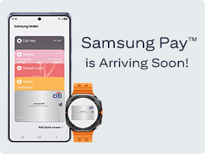 Samsung Pay™ is Arraving Soon!